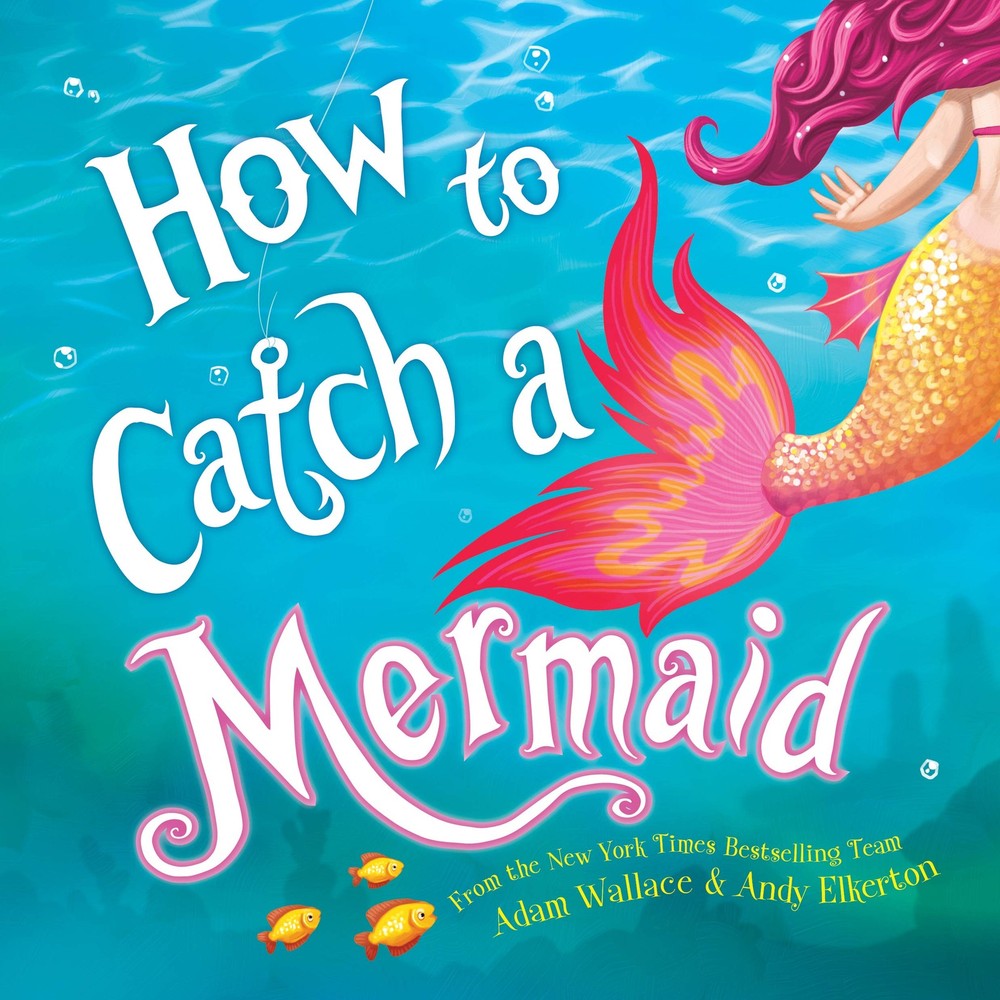 How to Catch a Mermaid – hardcover Wallace, Adam|Elkerton, Andy