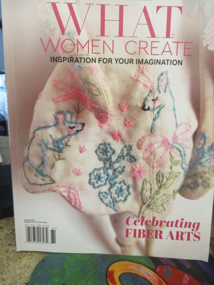 WHAT WOMEN CREATE Spring 2026 ~ Issue 30 ~ SPECIAL ISSUE Fiber Arts