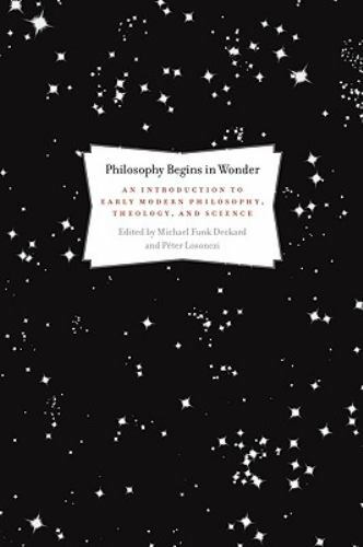 Philosophy Begins in Wonder: An Introduction to Early Modern Philosophy, Theolog