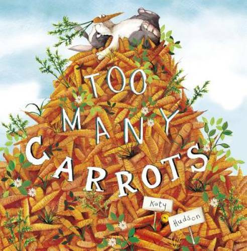 Too Many Carrots – Hardcover By Hudson, Katy – VERY GOOD