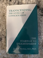 TRANSCENDING THE LEVELS OF CONSCIOUSNESS: THE STAIRWAY TO By David R. Hawkins
