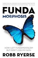 Fundamorphosis: How I Left Fundamentalism But Didn’t Lose My F…