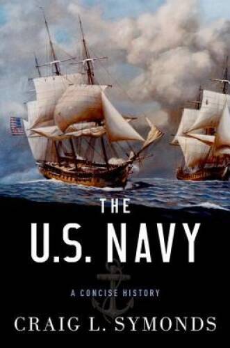 The U.S. Navy: A Concise History – Hardcover By Symonds, Craig L. – GOOD