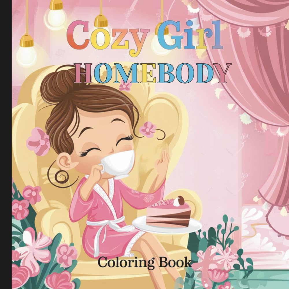 Cozy Girl Homebody Coloring Book: Relaxing Cozy Girl Moments Coloring Book