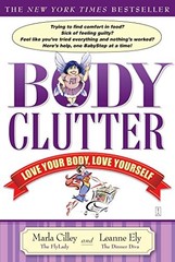 BODY CLUTTER: LOVE YOUR BODY, LOVE YOURSELF By Marla Cilley & Leanne Ely *Mint*