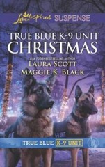 True Blue K-9 Unit Christmas – Mass Market Paperback By Scott, Laura – VERY GOOD