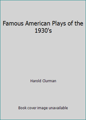 Famous American Plays of the 1930’s by Harold Clurman