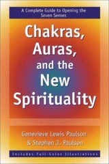 Chakras, Auras & the New Spirituality: A Complete Guide to Opening the Seven…