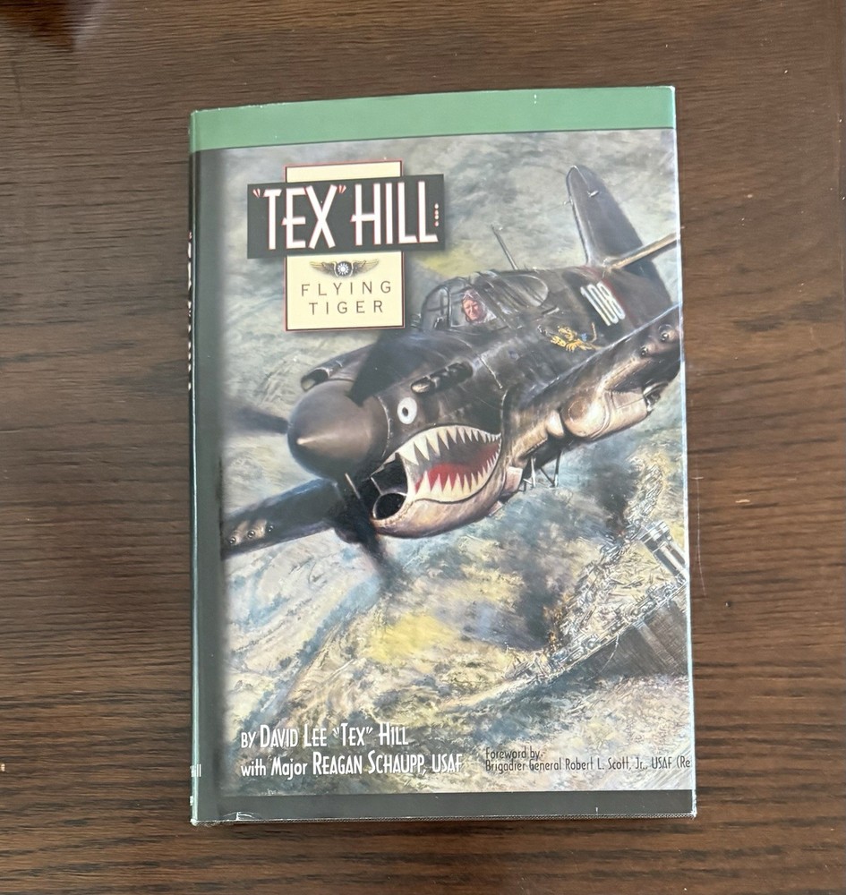 Tex Hill: Flying Tiger, David Lee 'Tex’ Hill & Major Reagan Schaupp, WWII, HB