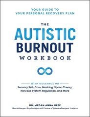 Autistic Burnout Workbook : Your Guide to Your Personal Recovery Plan, Paperb…