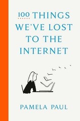 100 Things We’ve Lost to the Internet – Hardcover, by Paul Pamela – Very Good u