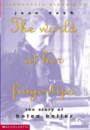 The World at Her Fingertips: The Story of Helen Keller by Joan Dash (2002, paper