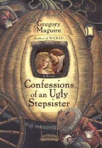 Confessions of an Ugly Stepsister – Hardcover By Maguire, Gregory – GOOD
