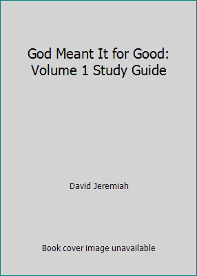 God Meant It for Good: Volume 1 Study Guide by David Jeremiah