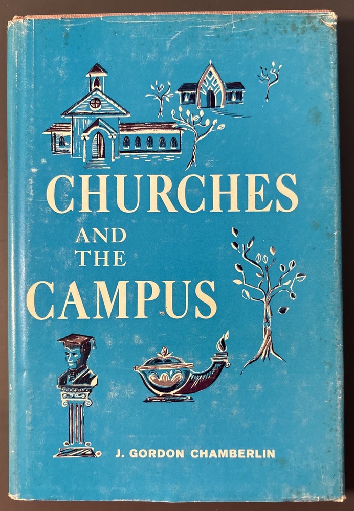 Churches And The Campus, by J. Gordon Chamberlin, The Westminster Press 1963