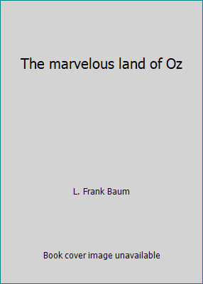 The marvelous land of Oz by L. Frank Baum
