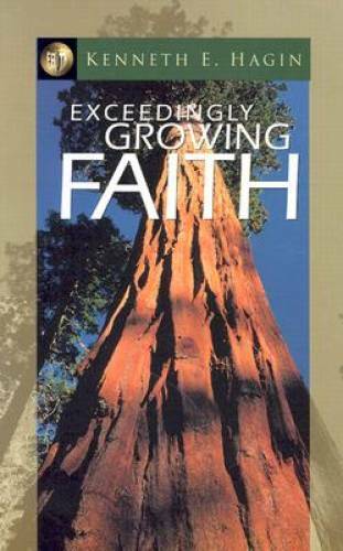 Exceedingly Growing Faith – Paperback By Kenneth E. Hagin – GOOD
