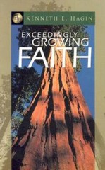 Exceedingly Growing Faith – Paperback By Kenneth E. Hagin – GOOD