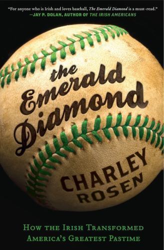 The Emerald Diamond: How the Irish Transformed America’s Greatest Pastime by