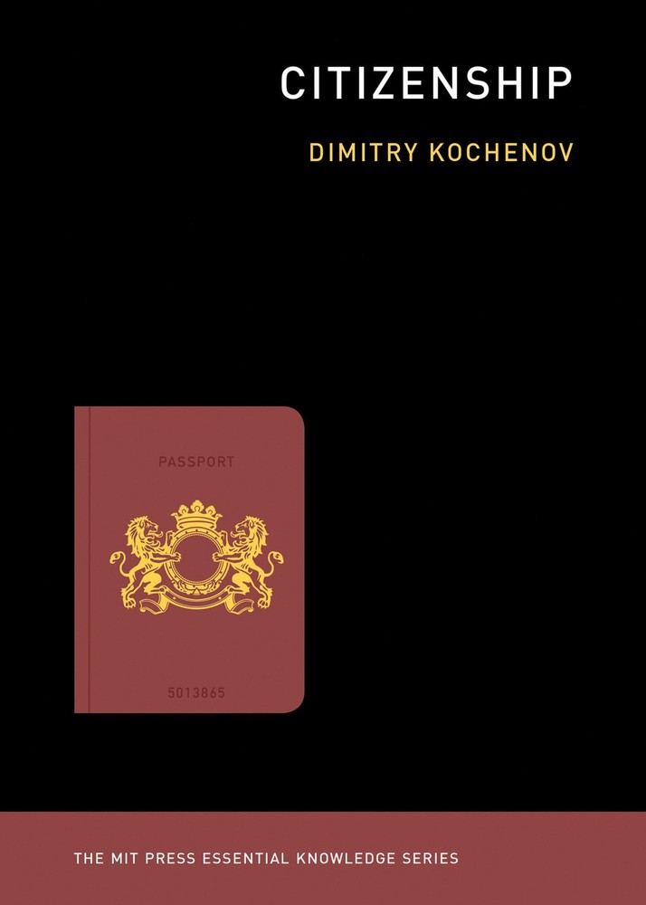 Citizenship (The MIT Press Essential Knowledge series), Kochenov, Dimitry, New B