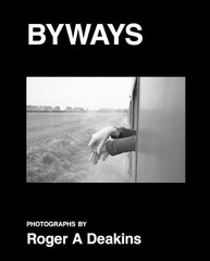 BYWAYS. Photographs by Roger A Deakins, Deakins, Roger