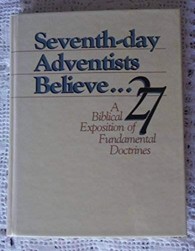 Seventh-day Adventists Believe…A Biblical Exposition of 27 Fundamental – GOOD