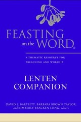 Feasting on the Word Lenten Companion : A Thematic Resource for P