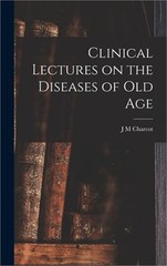 Clinical Lectures on the Diseases of Old Age (Hardback or Cased Book)