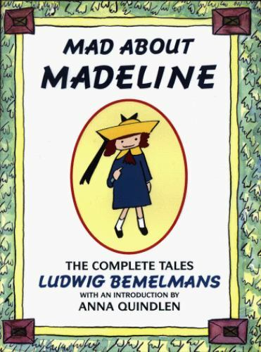 Madeline Ser.: Mad about Madeline : The Complete Tales by Ludwig Bemelmans…