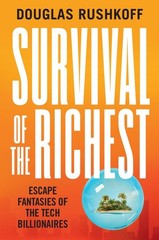 Survival of the Richest: Escape Fantasies of the Tech Billionaires, Rushkoff, Do
