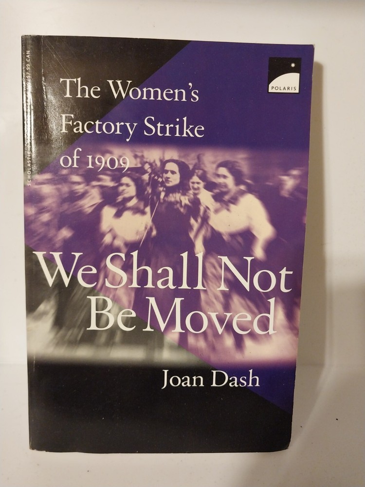 Joan Dash We Shall Not Be Moved: The Women’s Factory Strike of 1909