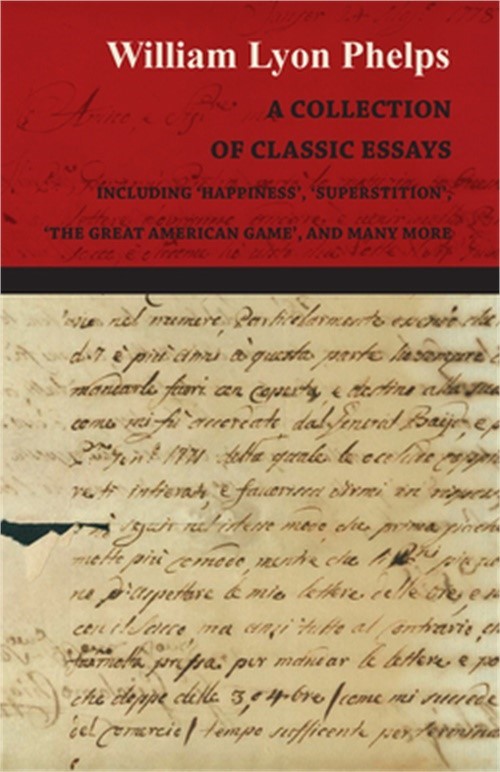 A Collection of Classic Essays by William Lyon Phelps – Including 'Happiness’, ’