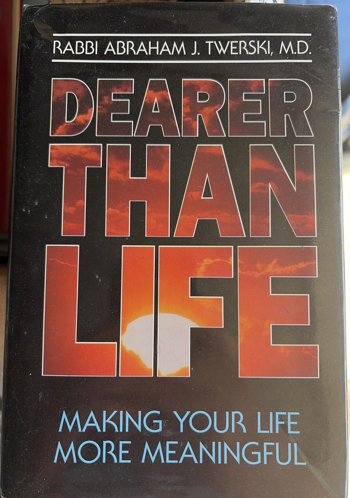 DEARER THAN LIFE: MAKING YOUR LIFE MORE MEANINGFUL By Abraham J. Twerski