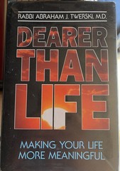 DEARER THAN LIFE: MAKING YOUR LIFE MORE MEANINGFUL By Abraham J. Twerski