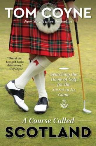 A Course Called Scotland: Searching the Home of Golf for the Secret to I – GOOD