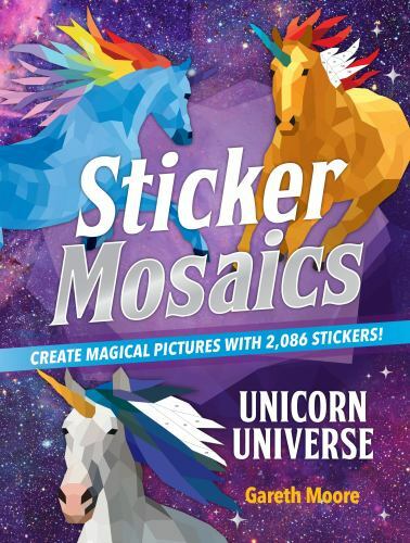 Sticker Mosaics: Unicorn Universe: Create Magical Pictures with 2,086 Stickers!,