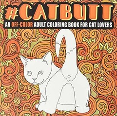 Cat Butt: An Off-Color Adult Coloring Book for Cat Lovers: An Irreve – VERY GOOD