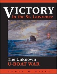 Victory in the St. Lawrence: The Unknown U-Boat War – paperback Essex, James
