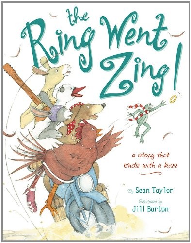 THE RING WENT ZING!: A STORY THAT ENDS WITH A KISS By Sean Taylor & Jill Barton