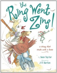 THE RING WENT ZING!: A STORY THAT ENDS WITH A KISS By Sean Taylor & Jill Barton
