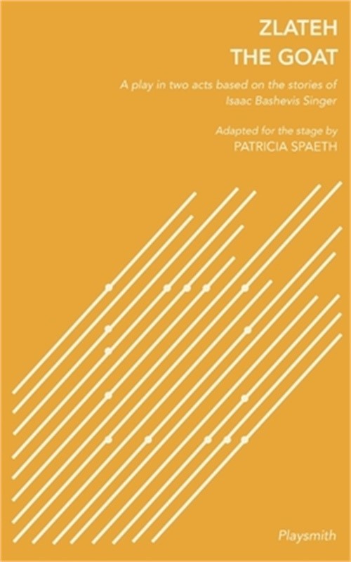 Zlateh the Goat: A Play in Two Acts Based on Stories by Isaac Bashevis Singer (P