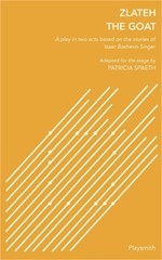 Zlateh the Goat: A Play in Two Acts Based on Stories by Isaac Bashevis Singer (P
