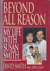 Beyond All Reason: My Life with Susan Smith by David Smith & Carol Calef