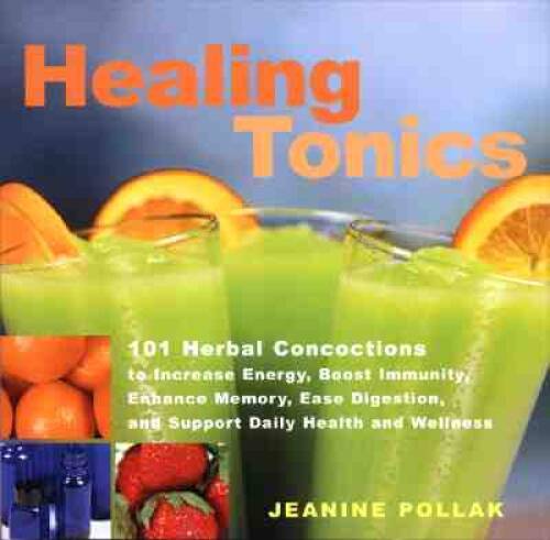 Healing Tonics: 101 Concoctions to Increase Energy, Boost Immunity, Enhan – GOOD