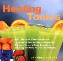 Healing Tonics: 101 Concoctions to Increase Energy, Boost Immunity, Enhan – GOOD