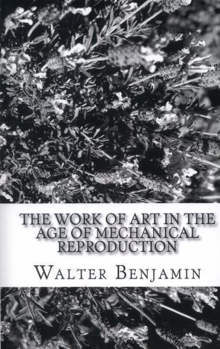 The Work of Art in the Age of Mechanical Reproduction by Benjamin, Walter