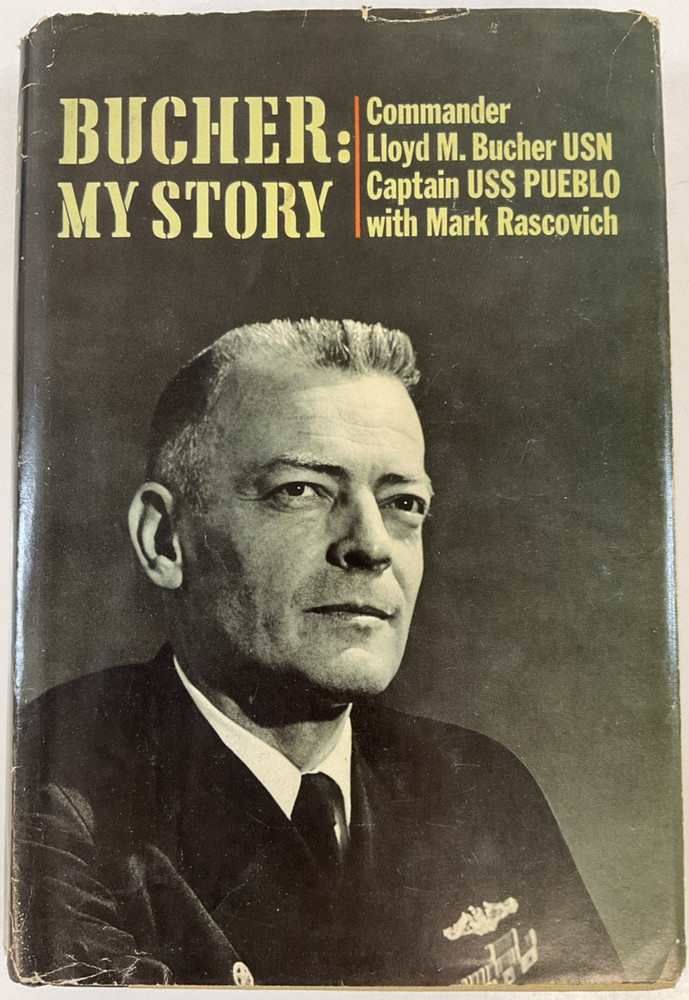 Bucher: My Story by Commander Lloyd M. Bucher USN Captain USS Pueblo 1970/HB/DJ