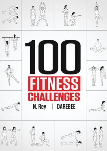 100 Fitness Challenges: Month-long Darebee Fitness Challenges to Make Your Body