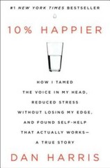 10% Happier: How I Tamed the Voice in My Head, Reduced Stress Without Los – GOOD