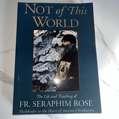 Not of This World: The Life and Teaching of Fr. Seraphim Rose RARE reprint